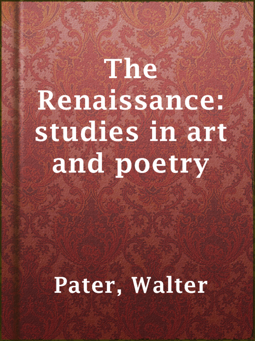 Title details for The Renaissance: studies in art and poetry by Walter Pater - Available